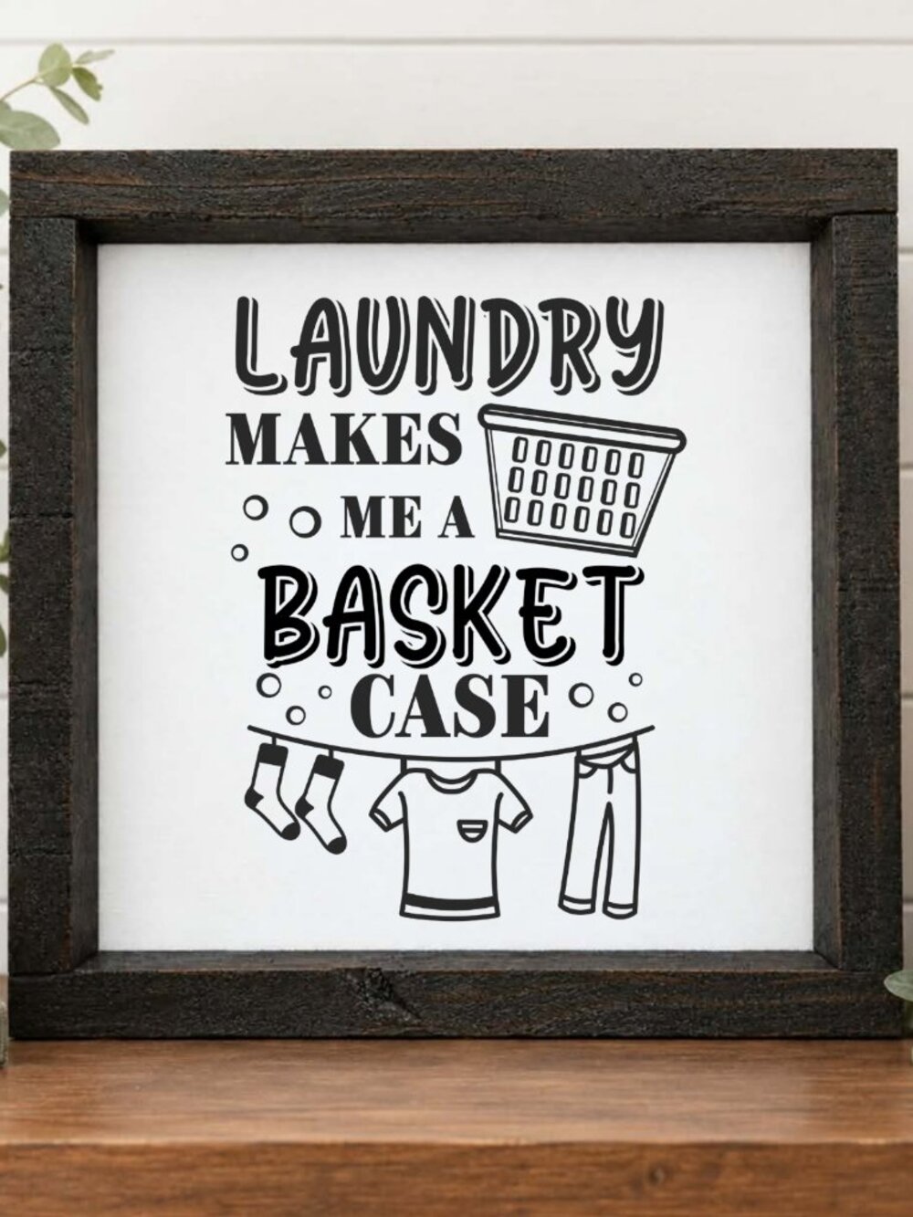 Laundry Makes Me a Basket Case Handcrafted wood & canvas sign